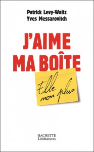 J'aime ma boîte, elle non plus de Yves Messarovitch et Patrick Levy-Waitz